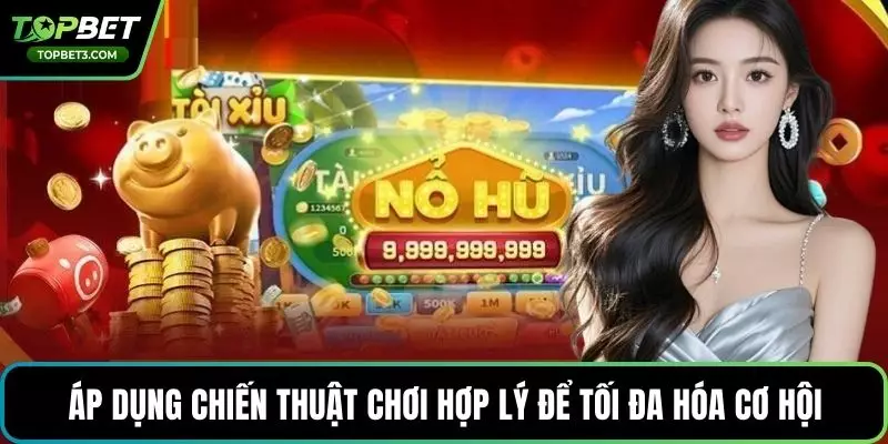 Áp dụng chiến thuật chơi hợp lý để tối đa hóa cơ hội