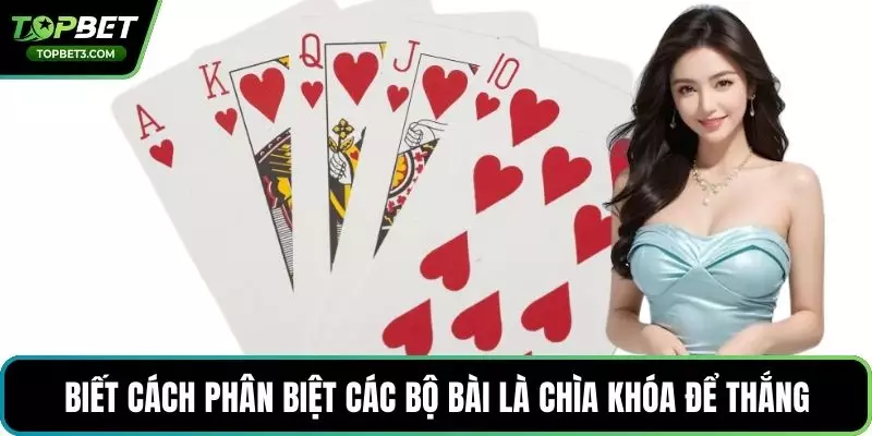 Biết cách phân biệt các bộ bài là chìa khóa để thắng