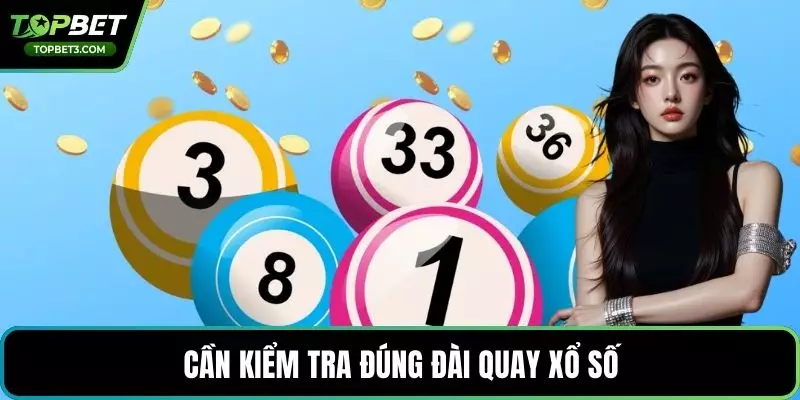 Cần kiểm tra đúng đài quay xổ số
