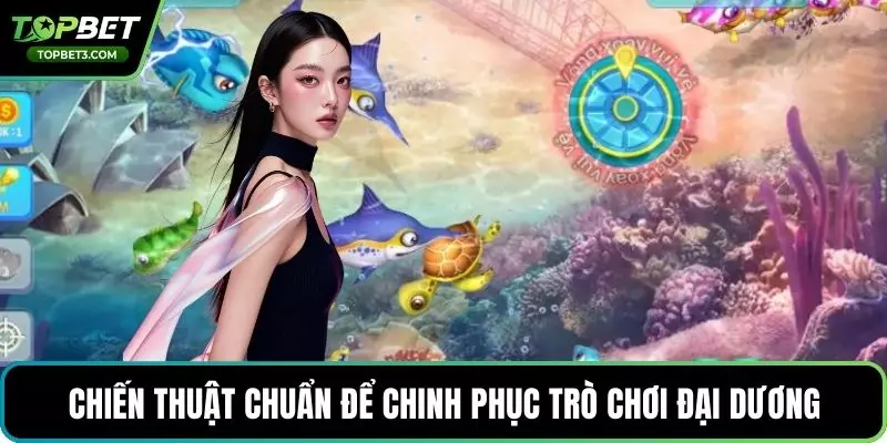Chiến thuật chuẩn để chinh phục trò chơi đại dương