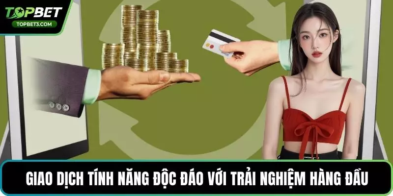 Giao dịch tính năng độc đáo với trải nghiệm hàng đầu