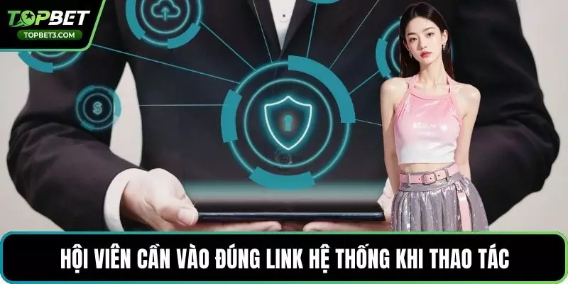Hội viên cần vào đúng link hệ thống khi thao tác