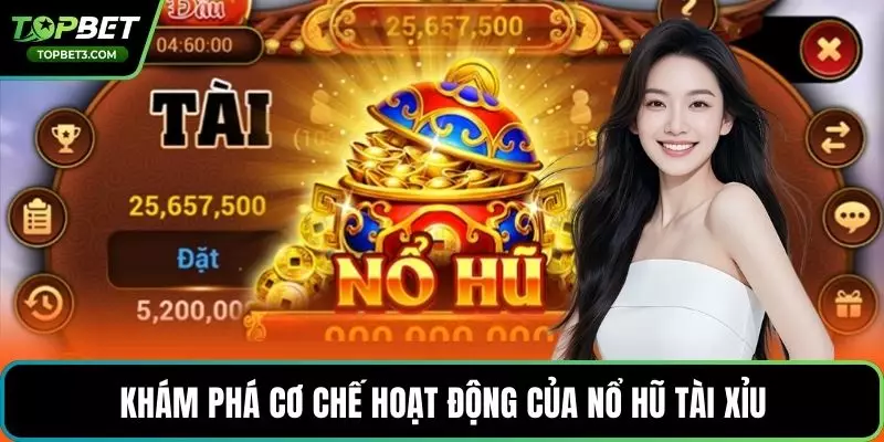 Khám phá cơ chế hoạt động của nổ hũ tài xỉu