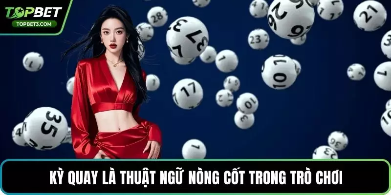 Kỳ quay là thuật ngữ nòng cốt trong trò chơi
