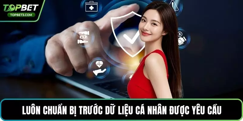 Luôn chuẩn bị trước dữ liệu cá nhân được yêu cầu