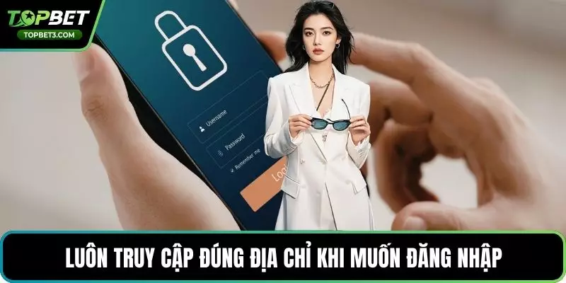 Luôn truy cập đúng địa chỉ khi muốn đăng nhập