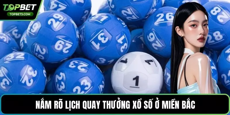 Nắm rõ lịch quay thưởng xổ số ở miền Bắc