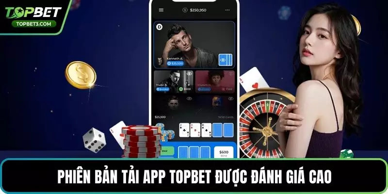 Phiên bản tải app TOPBET được đánh giá cao