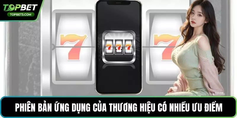 Phiên bản ứng dụng của thương hiệu có nhiều ưu điểm