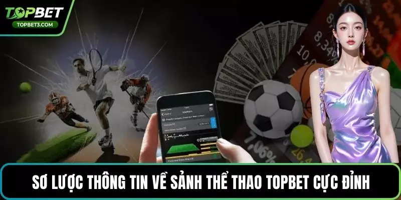 Sơ lược thông tin về sảnh thể thao TOPBET cực đỉnh
