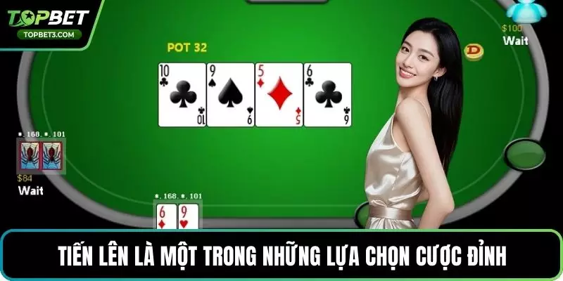 Tiến lên là một trong những lựa chọn cược đỉnh