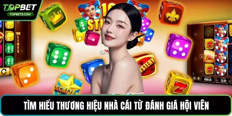 Tìm hiểu thương hiệu nhà cái từ đánh giá hội viên