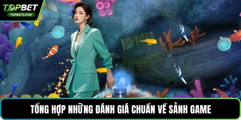 Tổng hợp những đánh giá chuẩn về sảnh game