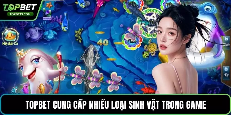 TOPBET cung cấp nhiều loại sinh vật trong game