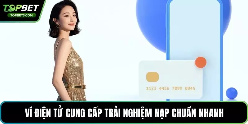 Ví điện tử cung cấp trải nghiệm nạp chuẩn nhanh