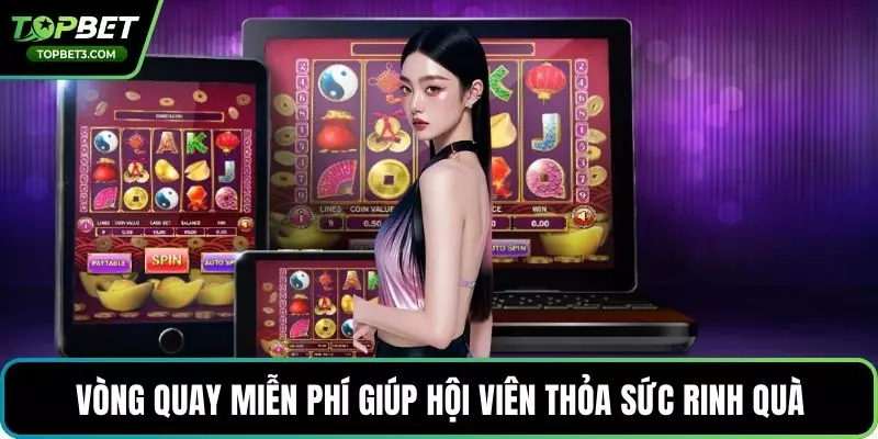 Vòng quay miễn phí giúp hội viên thỏa sức rinh quà